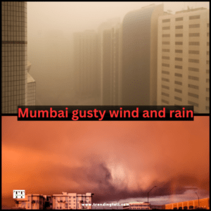 Mumbai gusty wind and rain. www.trendingtell.com